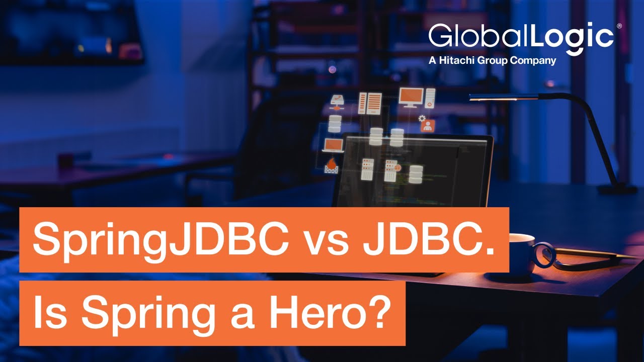 GlobalLogic Java Community Webinar #17 “SpringJDBC vs JDBC. Is Spring a Hero?”