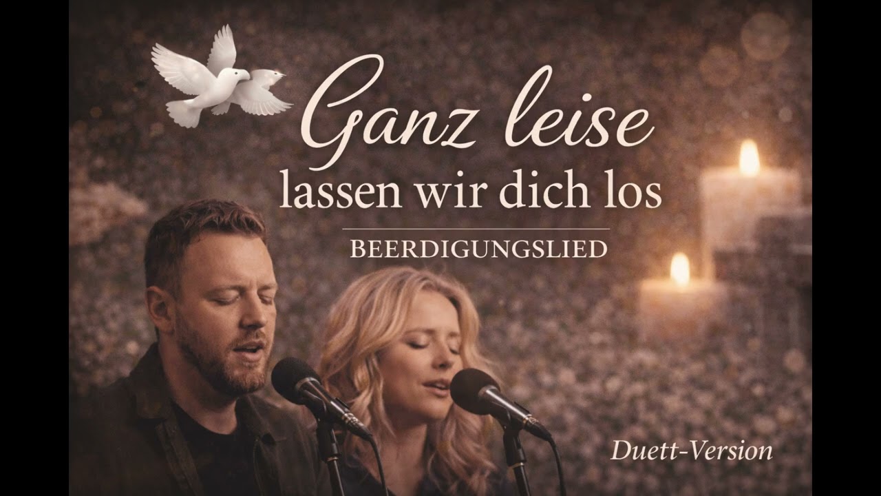 Ganz leise lassen wir dich los – Ein stilles Beerdigungslied (Duett)