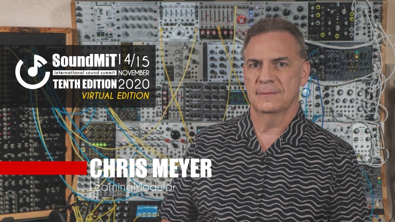 SOUNDMIT 2020 - Eurorack Synth Masterclass - Chris Meyer - Learning Modular