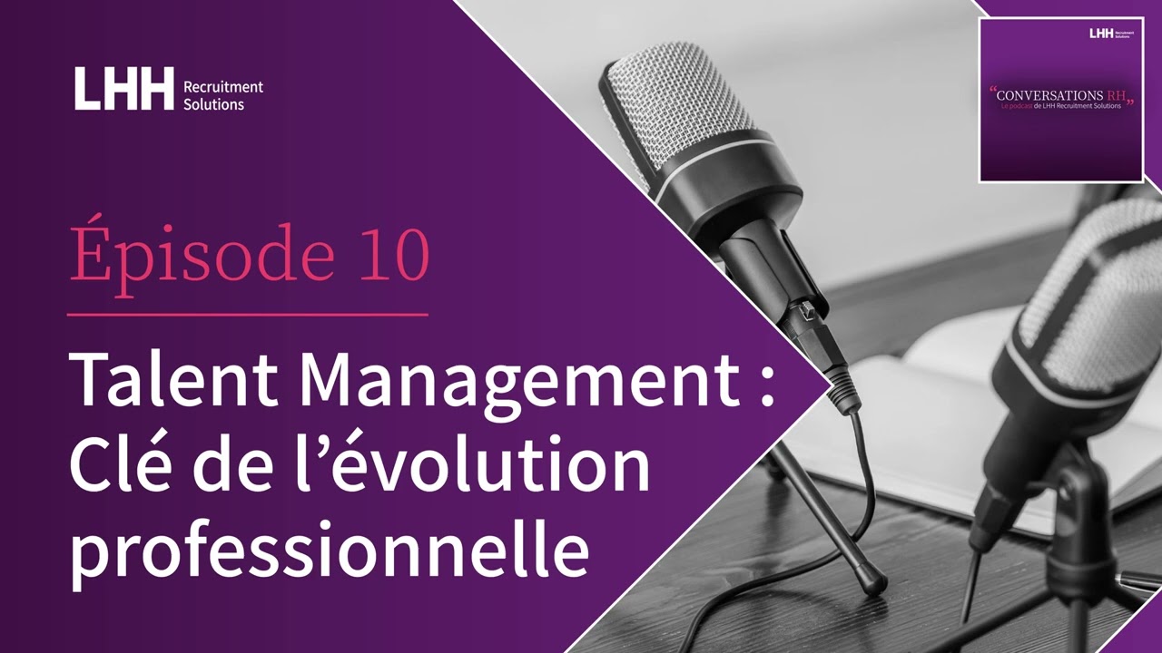Episode 10 : Talent Management - Clé de l’évolution professionnelle