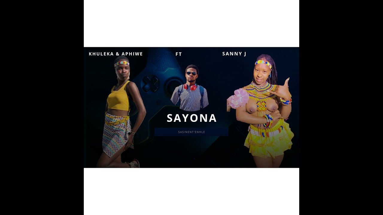 Sayona (feat. Khuleka Ndwandwe & Aphiwe Nkosi)