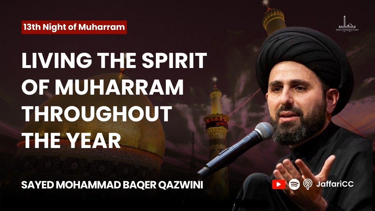 Living the Spirit of Muharram Throughout the Year - Sayed Mohammad Baqer Qazwini
