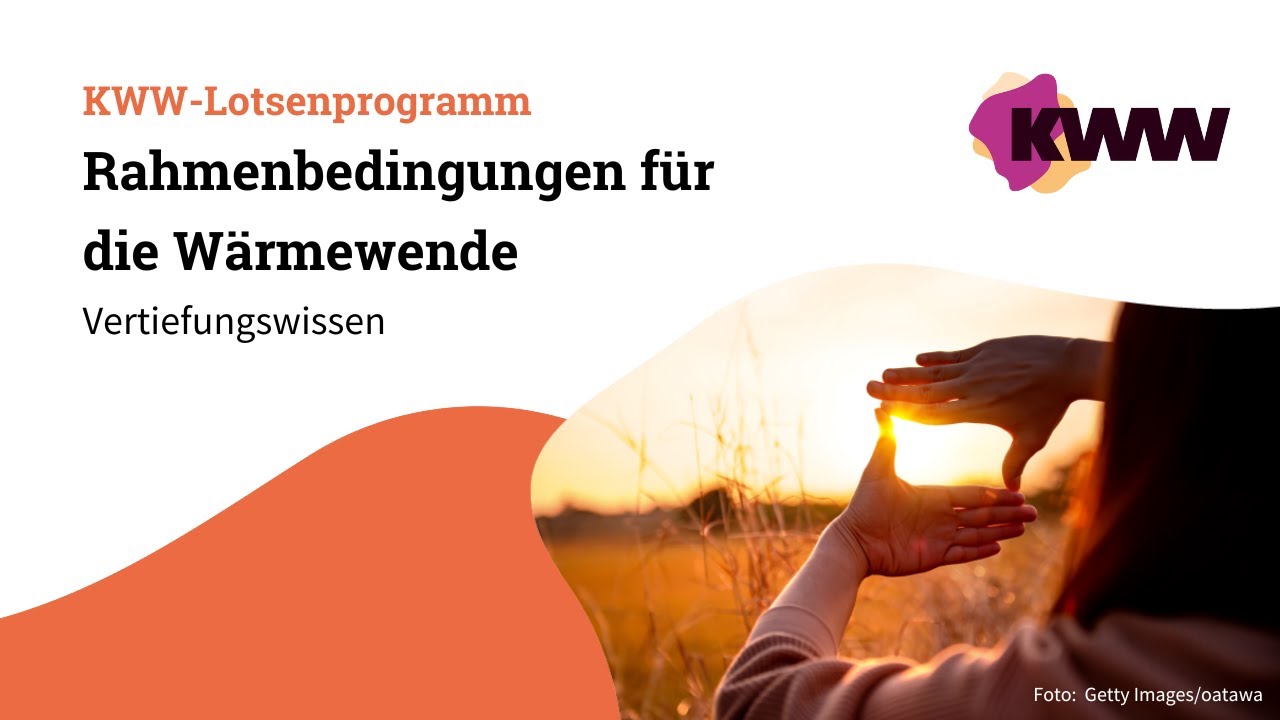 Wozu dient die Wärmeplanung? Rahmenbedingungen Wärmewende | KWW-Lotsenprogramm: Vertiefungswissen