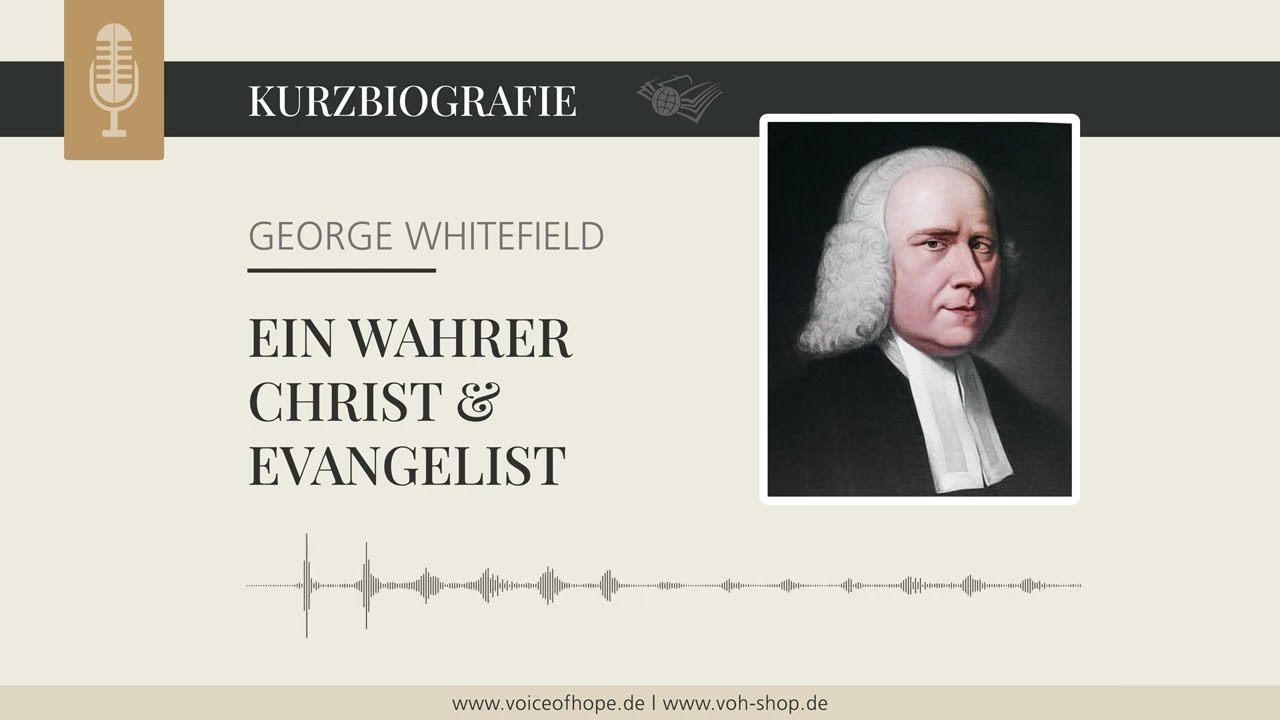George Whitefield: Ein wahrer Christ und Evangelist (Kurzbiografie)
