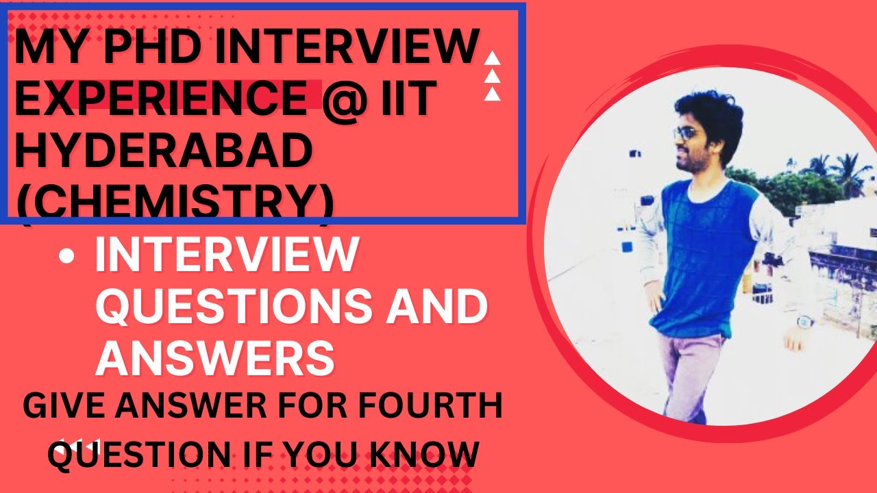 My PhD interview experience @IIT HYDERABAD (Chemistry)along with questions