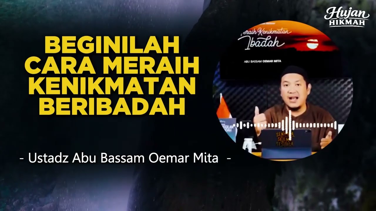 BEGINILAH CARA MERAIH KENIKMATAN BERIBADAH – USTADZ ABU BASSAM OEMAR MITA, LC