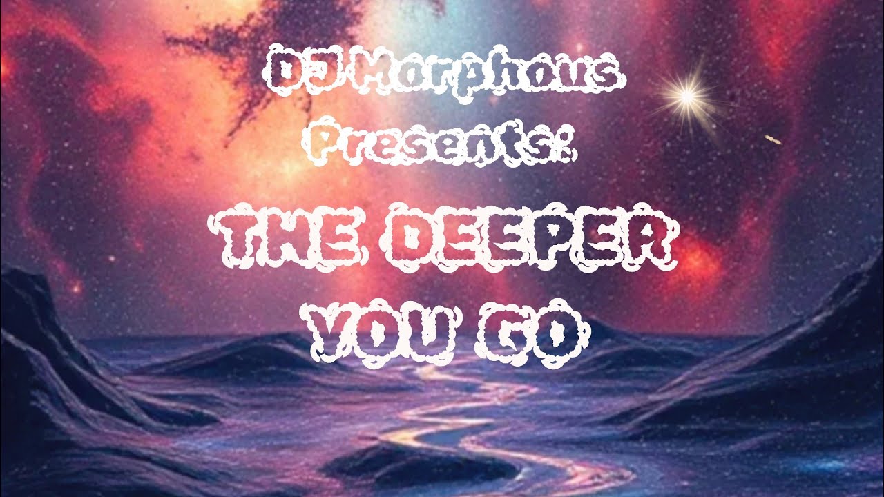 DJ Morphous Presents: The Deeper You Go