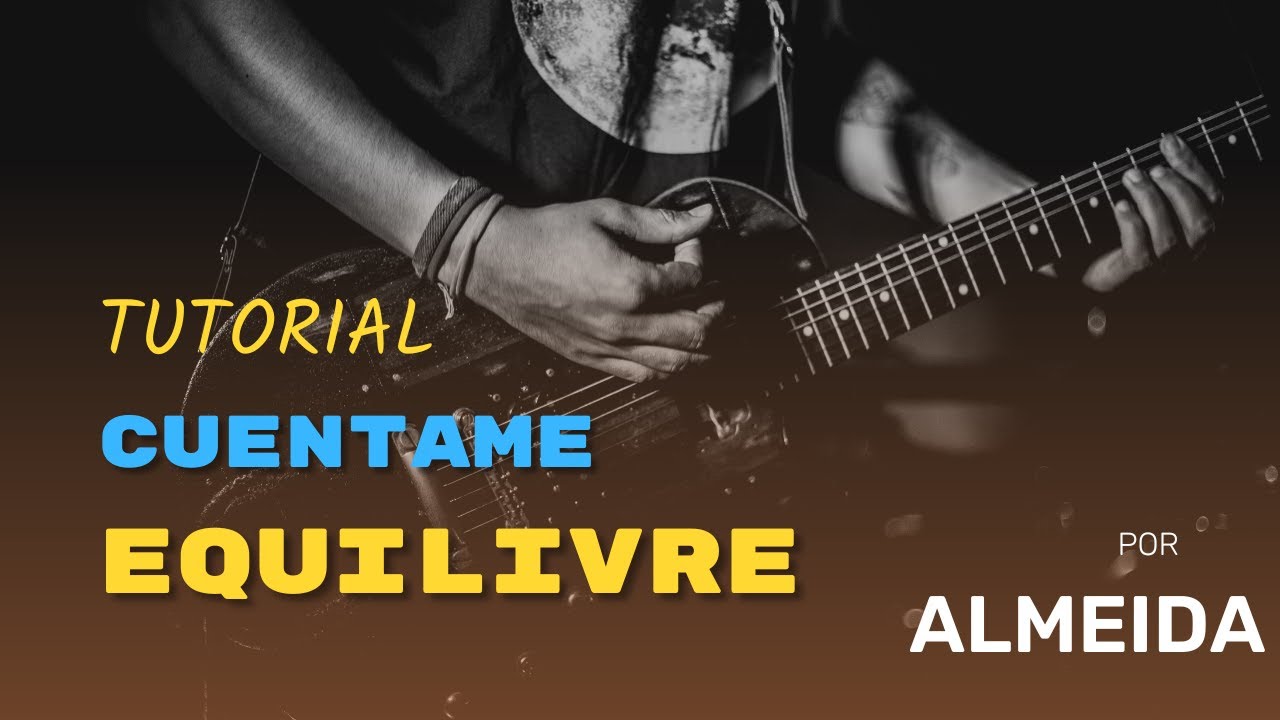 🎸 Tutorial de Guitarra: Cuéntame - Equilivre por Almeida