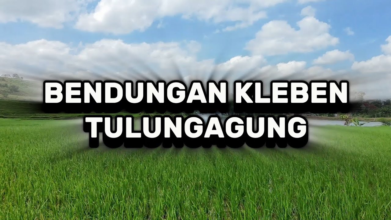 Bendungan Kleben Tulungagung Terbaru 2025