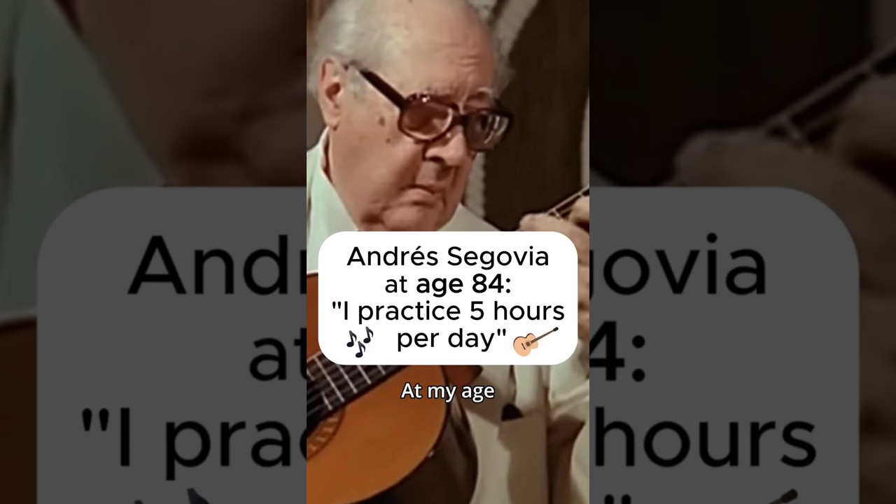 Segovia practiced 5 hours a day in his 80s.