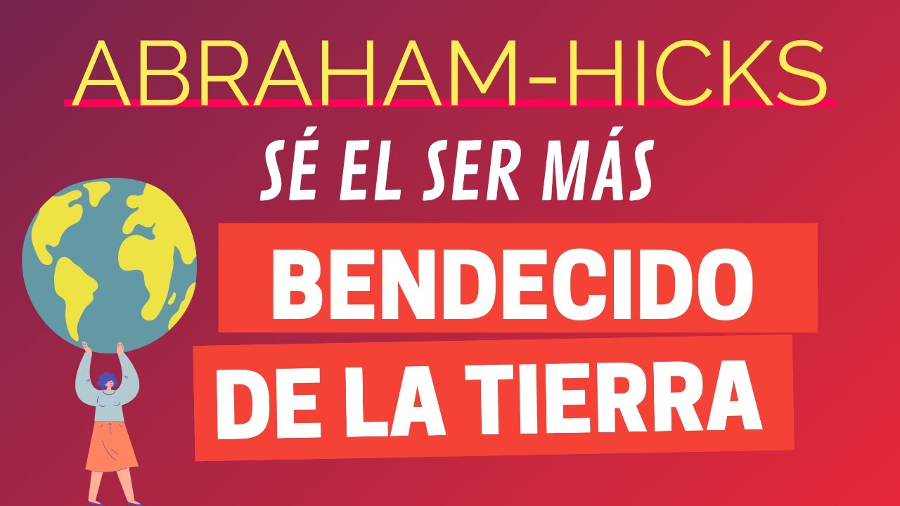 Y así te sentirás como el ser más bendecido de la Tierra ~ Abraham-Hicks en español