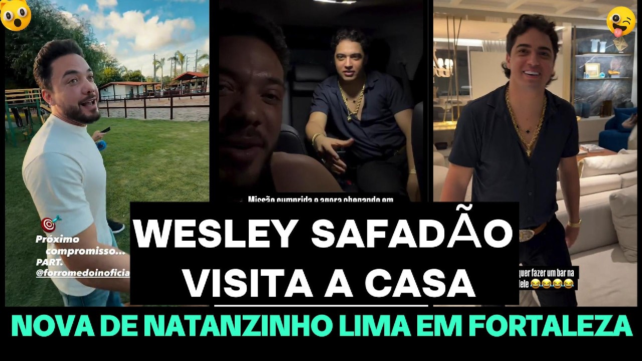 WESLEY SAFADÃO VAI ATÉ A CASA NOVA DE NATANZINHO LIMA EM FORTALEZA
