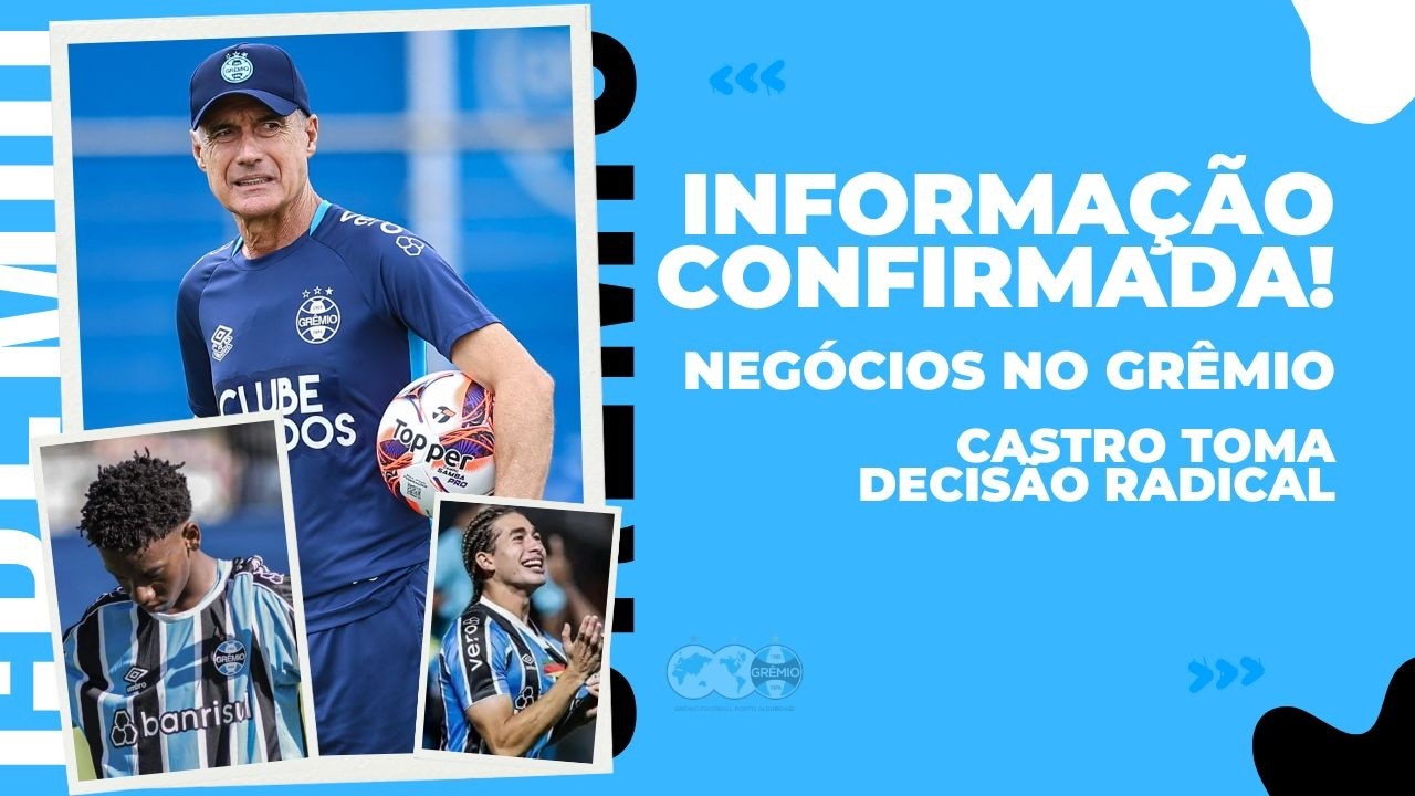 🚨INFORMAÇÃO CONFIRMADA | NEGÓCIOS NO GRÊMIO | CASTRO TOMA DECISÃO RADICAL