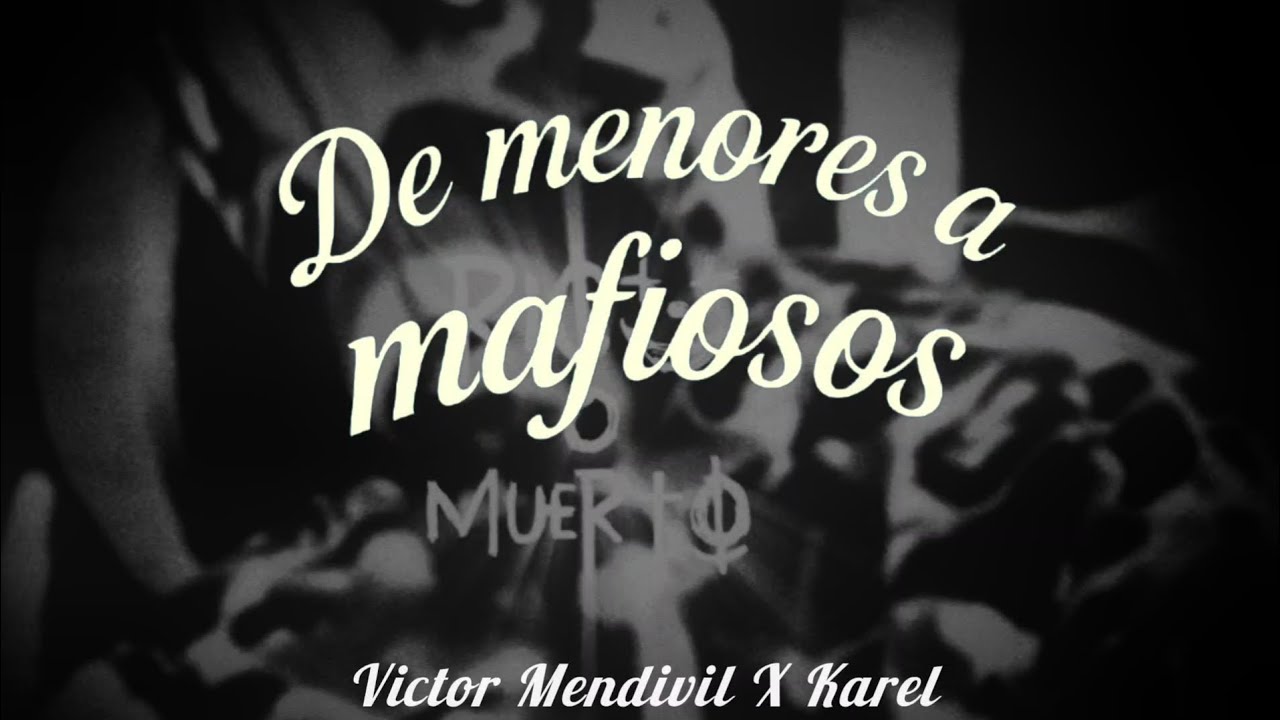 De Menores a Mafiosos (Letra)-Víctor Mendivil x Karel