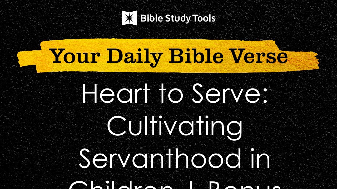 Heart to Serve: Cultivating Servanthood in Children | Bonus | Your Daily Bible Verse