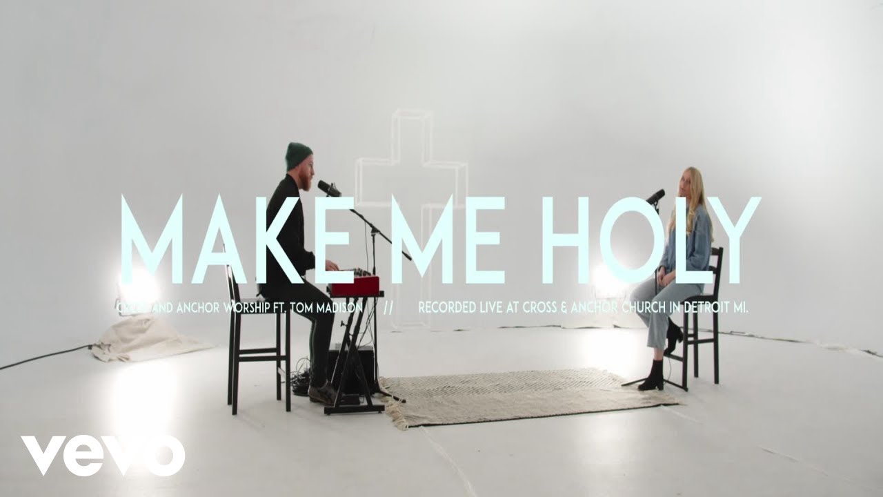 Cross & Anchor Worship - Make Me Holy