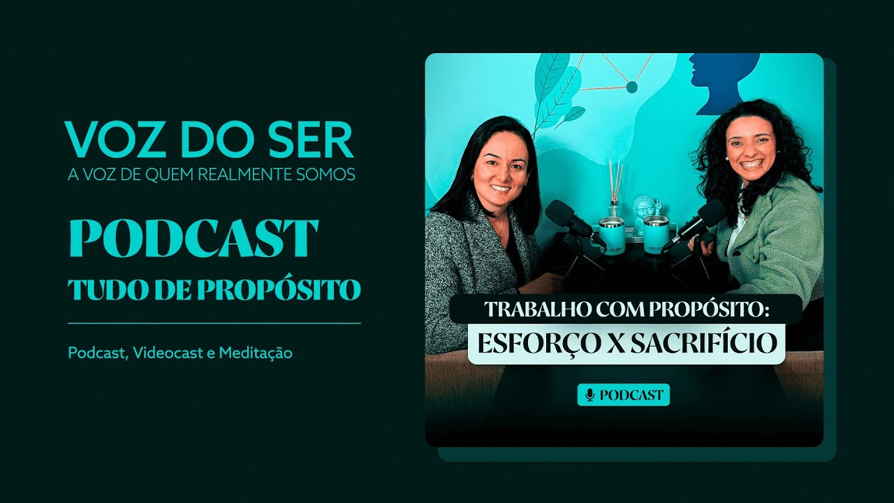 Esforço x Sacrifício | Trabalho com Proposito - Podcast Tudo de Propósito