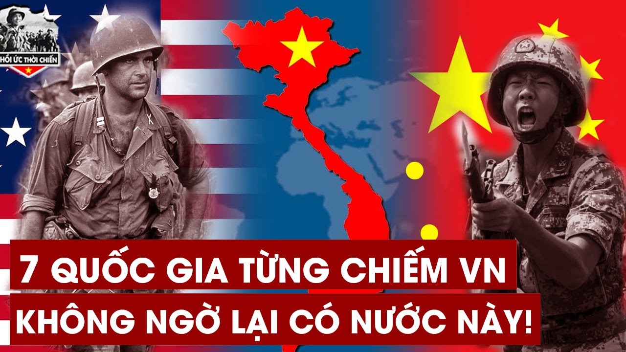 Nếu Không Xem Video Chắc Hẳn Nhiều Người Sẽ Không Hề Biết Những Nước Này Từng Đánh Chiếm VN