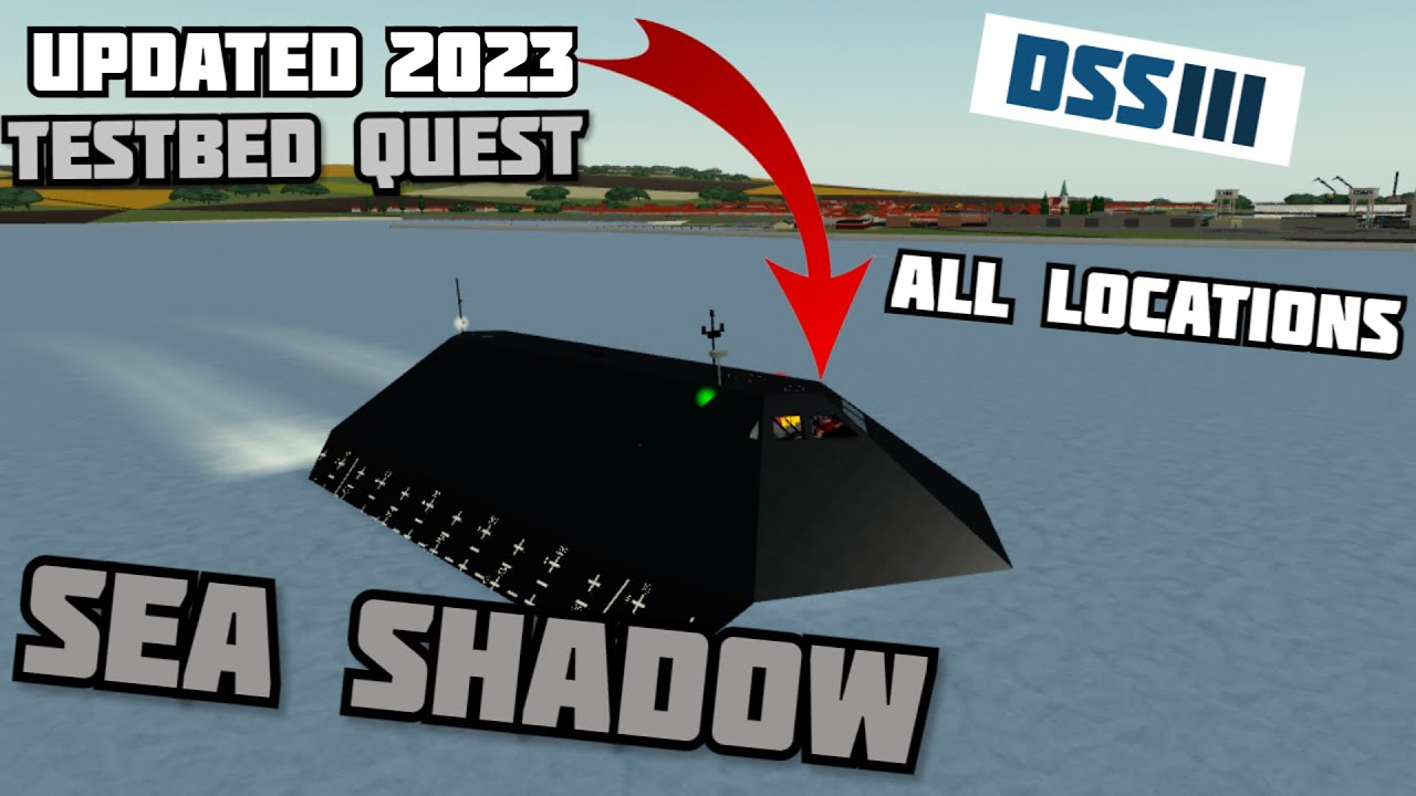 How to do the Testbed quest/get the Sea Shadow 2023 Updated all locations!! Dynamic Ship Simulator 3