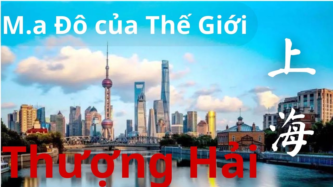 Thượng Hải 上海- Ma Đô Của Thế Giới