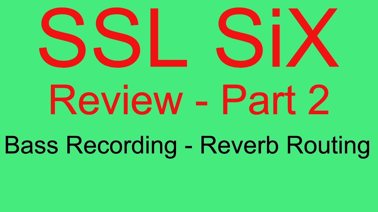 SSL SiX Review Part Two - Comfort Reverb - Bass Recording