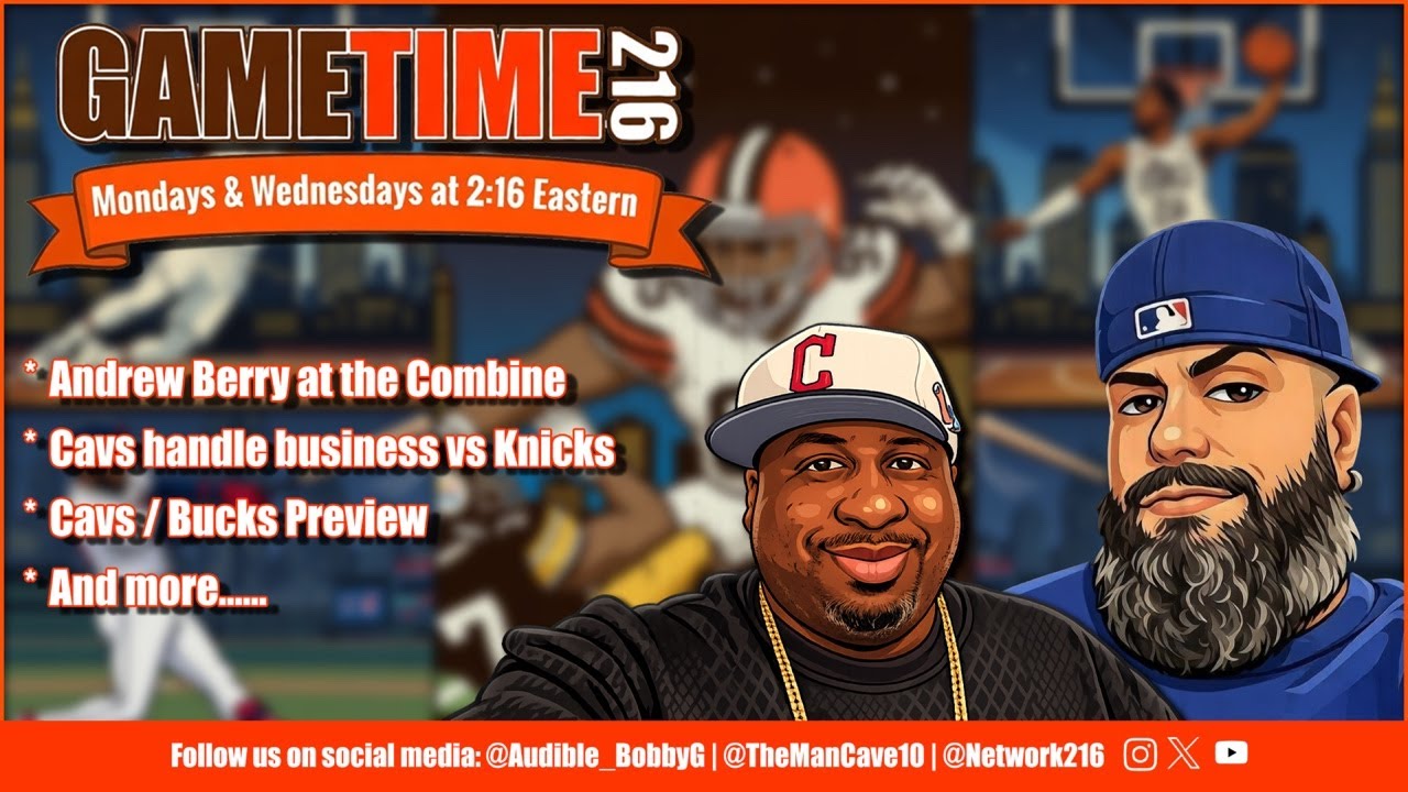 GameTime216 | Andrew Berry at the Combine | Cavs handle business vs Knicks | Cavs v Bucks Preview
