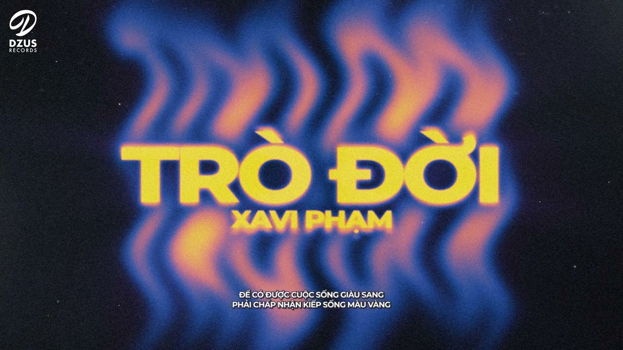 Tr&ograve; Đời - XAVI Phạm