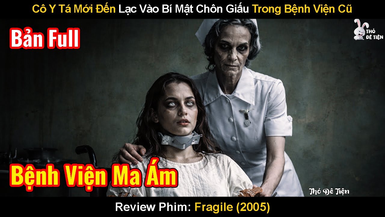 Cô Y Tá Mới Đến Lạc Vào Bí Mật Chôn Giấu Trong Bệnh Viện Cũ | Review Phim: Fragile | Mong Manh