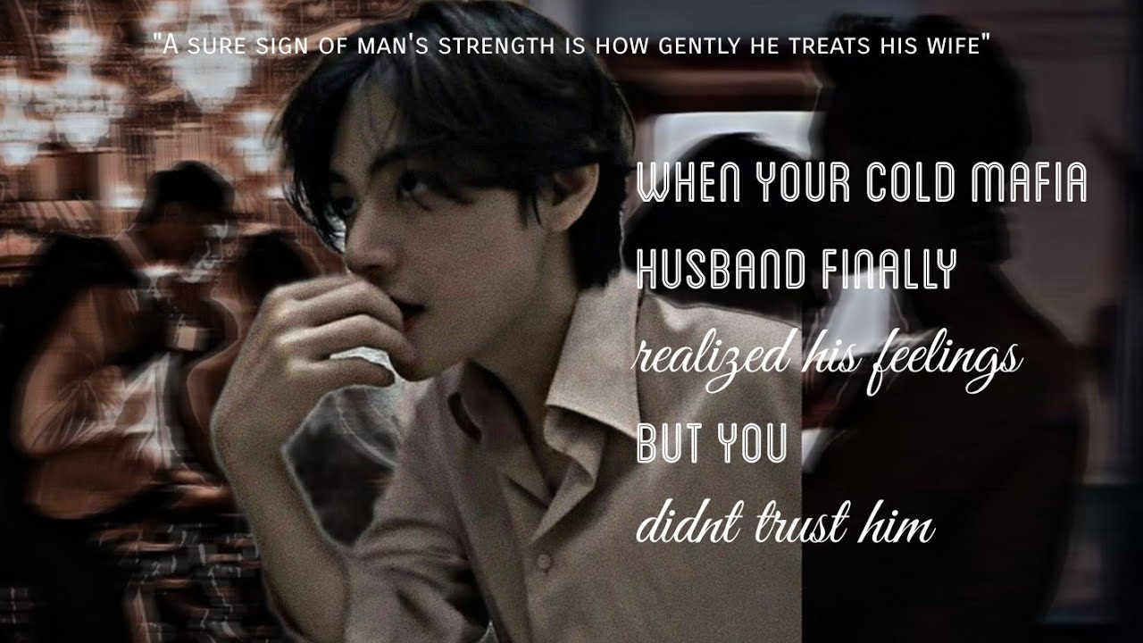 When your cold mafia husband finally realised his feelings but you didn't trust him | Taehyung FF