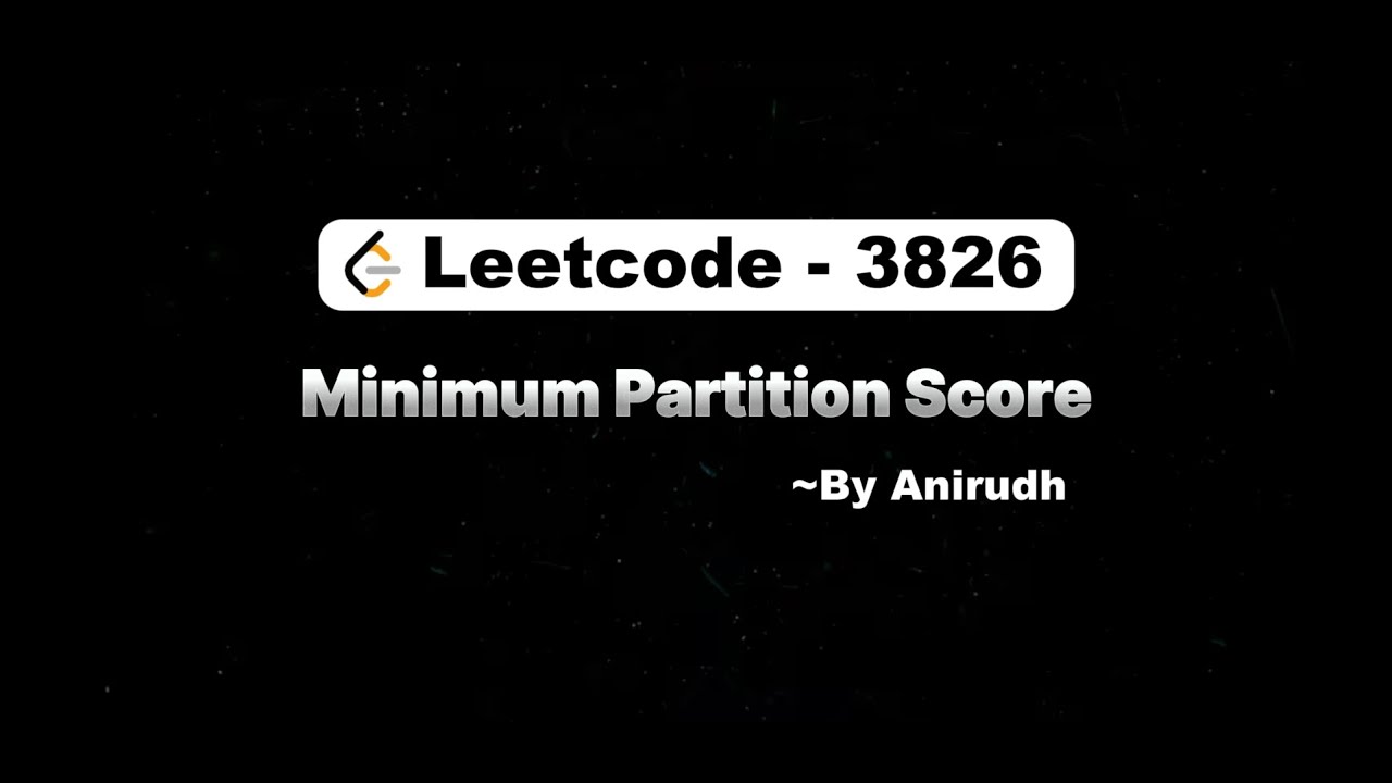 Задача 3826 на LeetCode | Минимальный балл за разбиение