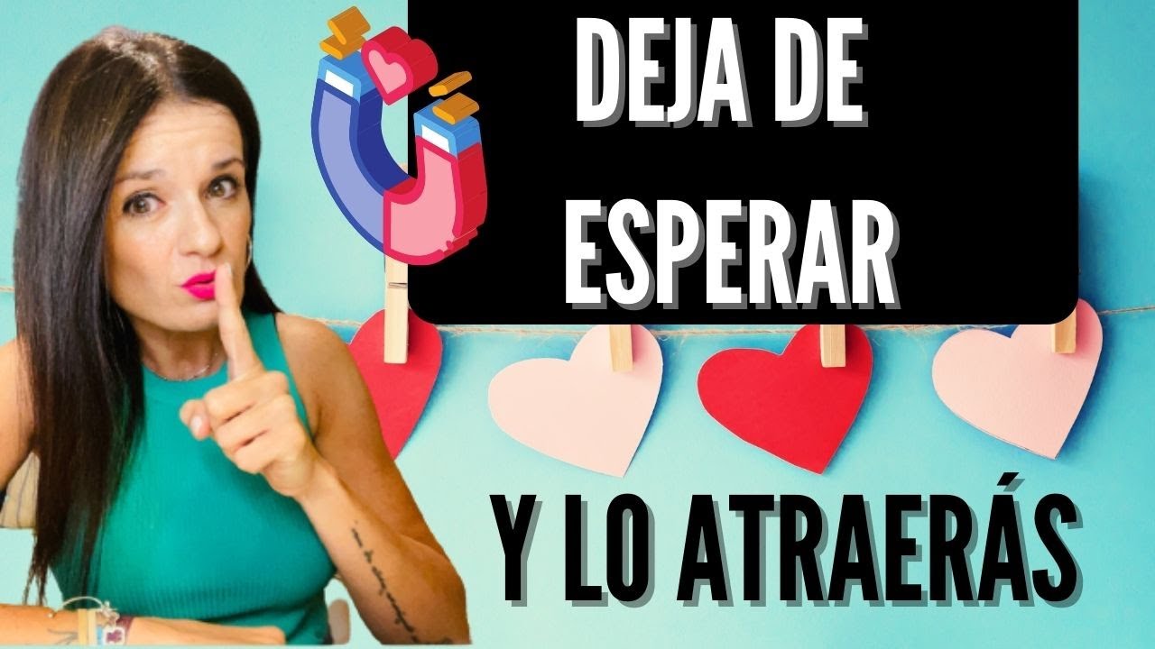 Cuando DEJES DE ESPERAR, entonces LO ATRAERÁS