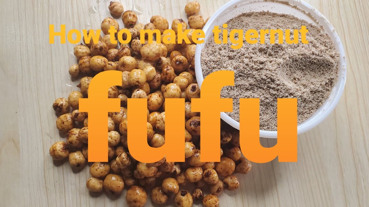 HOW TO MAKE TIGERNUT FLOUR AND TIGERNUT FUFU.