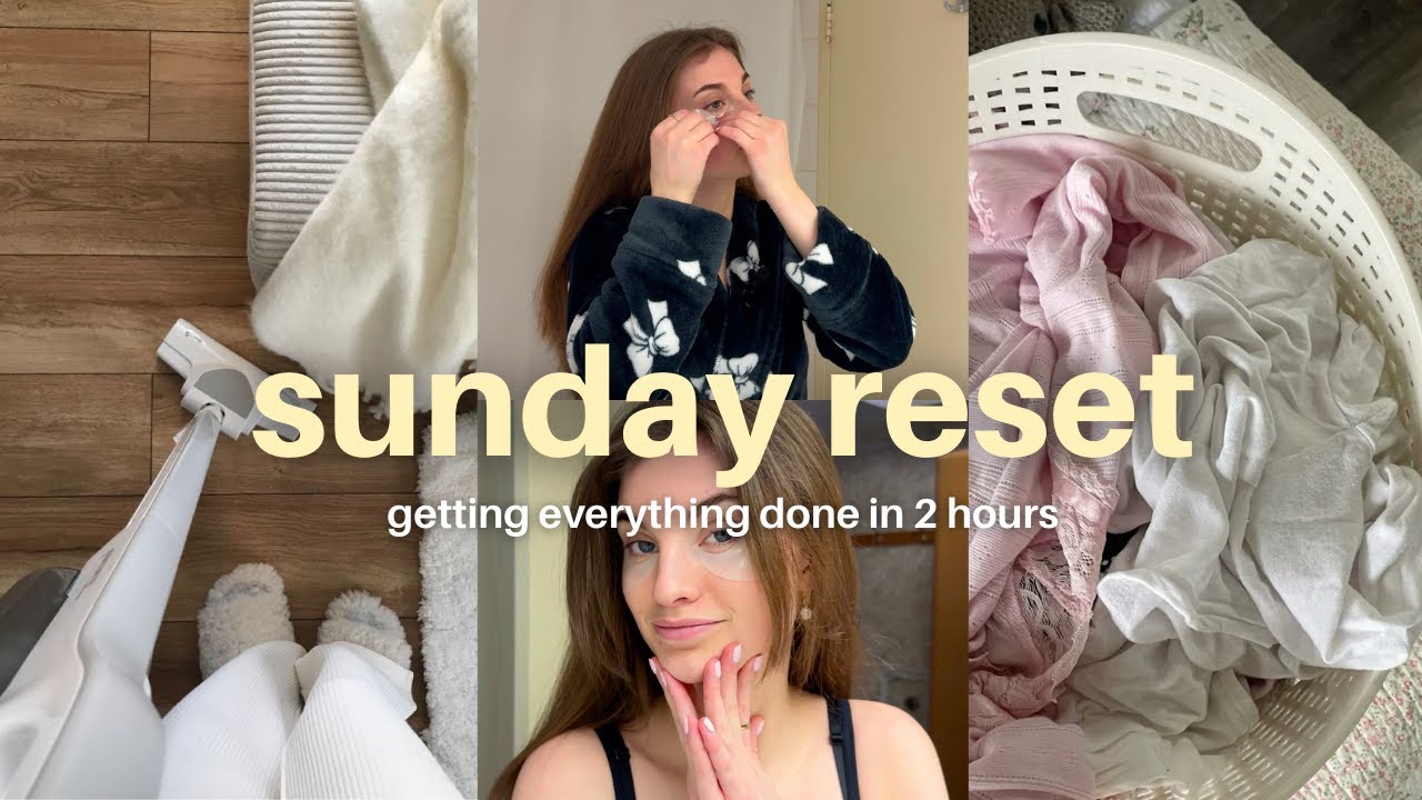 my 2 hour sunday reset routine | get your life together, productive & clean girl reset