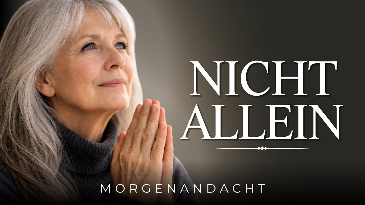 Du gehst heute nicht allein – Morgengebet für Nähe | Morgenandacht | Morgengebet