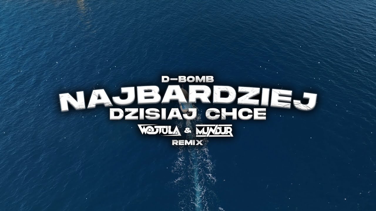 D-Bomb - Najbardziej dzisiaj chcę (WOJTULA & MUNDUR REMIX)