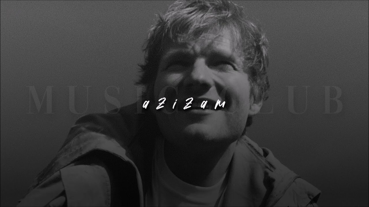 Ed Sheeran, Azizam | sped up |