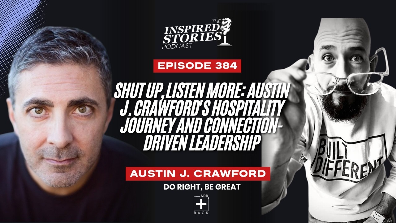 Shut Up, Listen More: Austin J. Crawford's Hospitality Journey and Connection-Driven Leadership