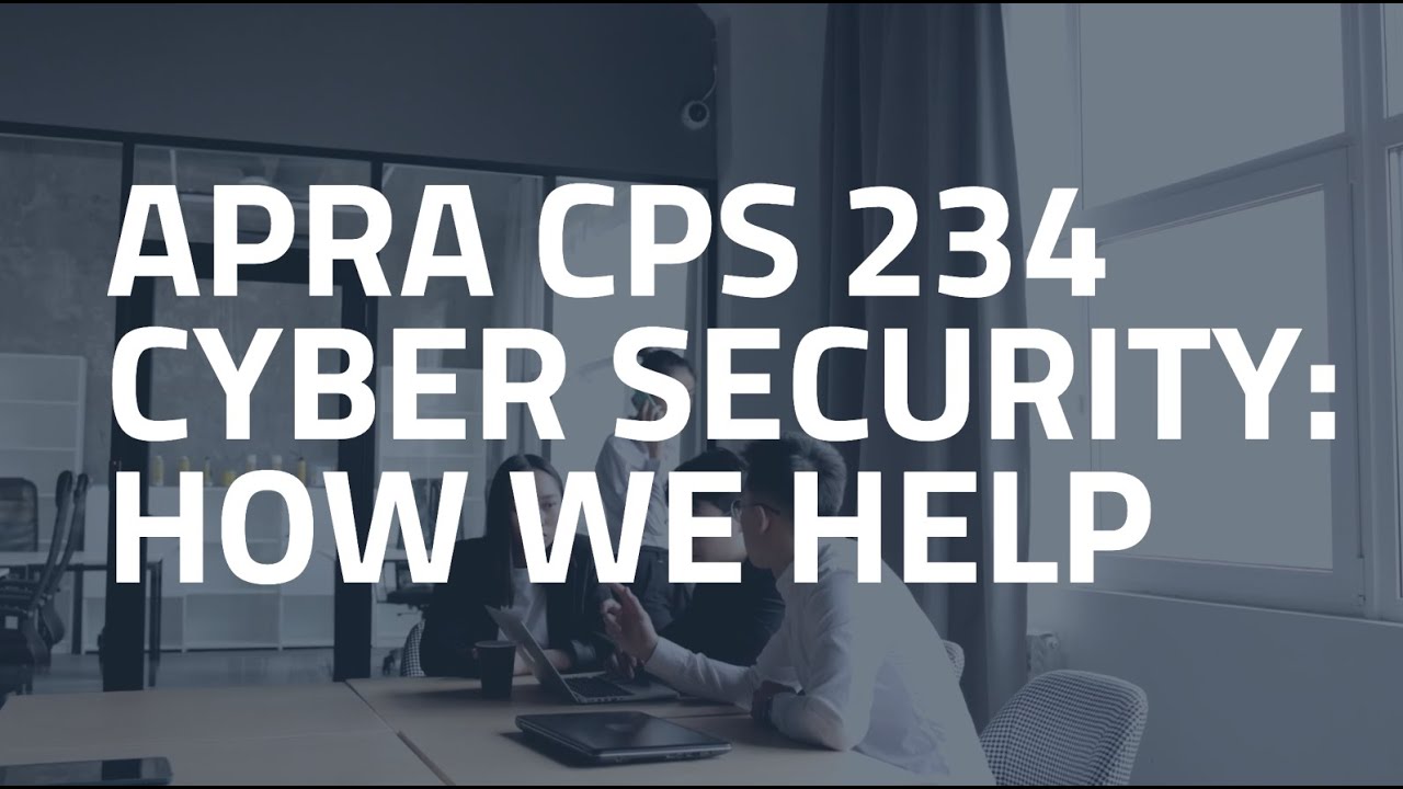 How we help with APRA CPS 234 Cyber Security