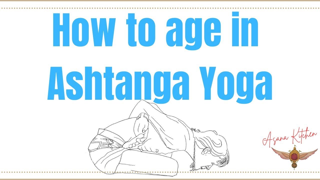 How to Age in Ashtanga Yoga - David Garrigues, Asana Kitchen