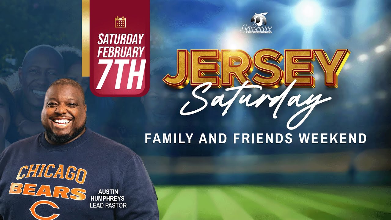 Gethsemane Worship Experience | Jersey Saturday & Family Friends Day | February 7th