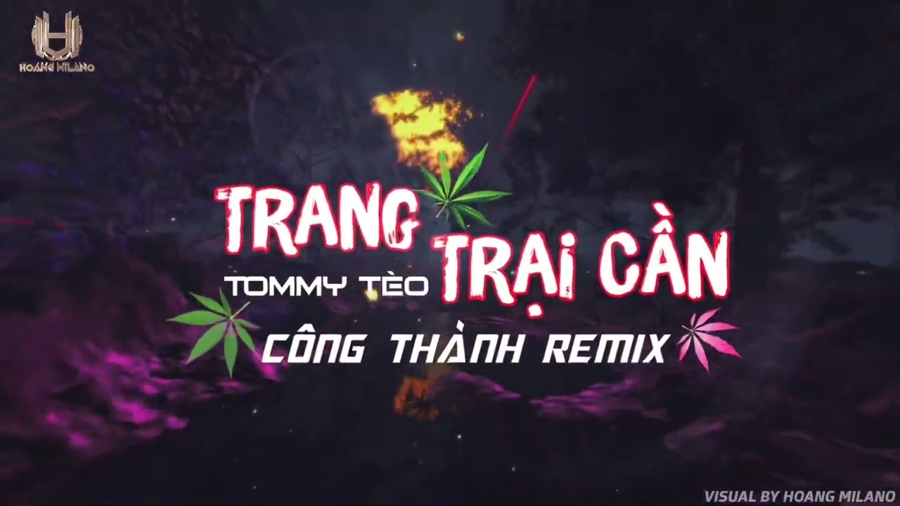 TRANG TRẠI CẦN X TOMMY T&Egrave;O - C&Ocirc;NG TH&Agrave;NH REMIX