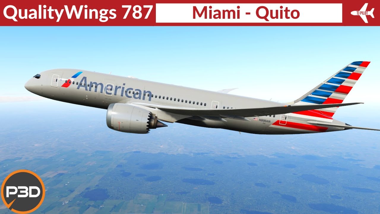 [P3D v5.2] QualityWings 787-8 American Airlines | Miami to Quito | VATSIM Full flight