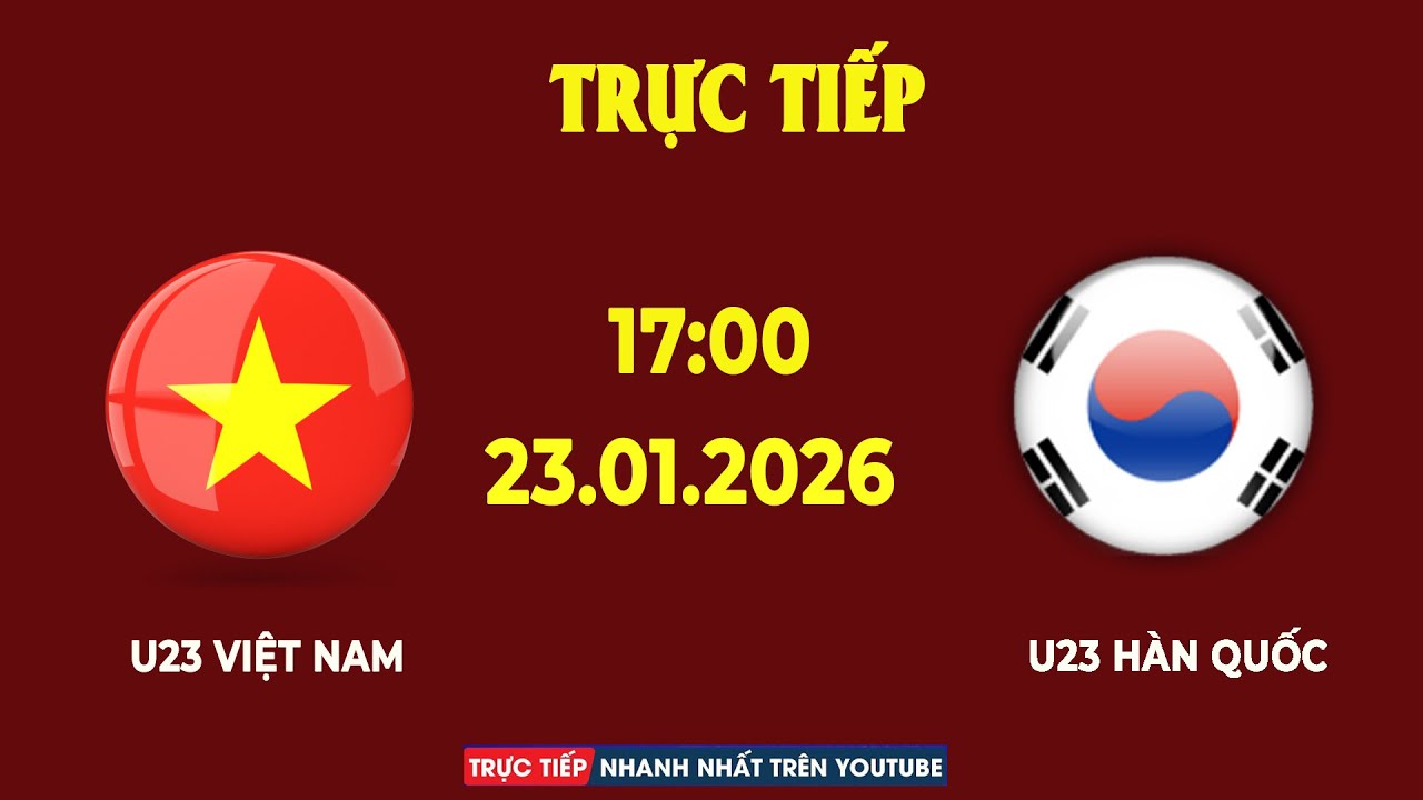 Trực Tiếp | U23 Việt Nam vs U23 Hàn Quốc | Siêu Đại Chiến Căng Não