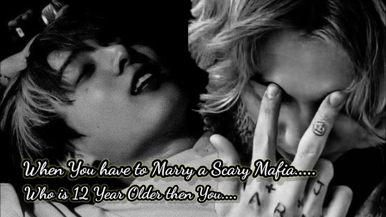 [OneShot] When you have to marry a scary Mafia who is 12 years older then you......