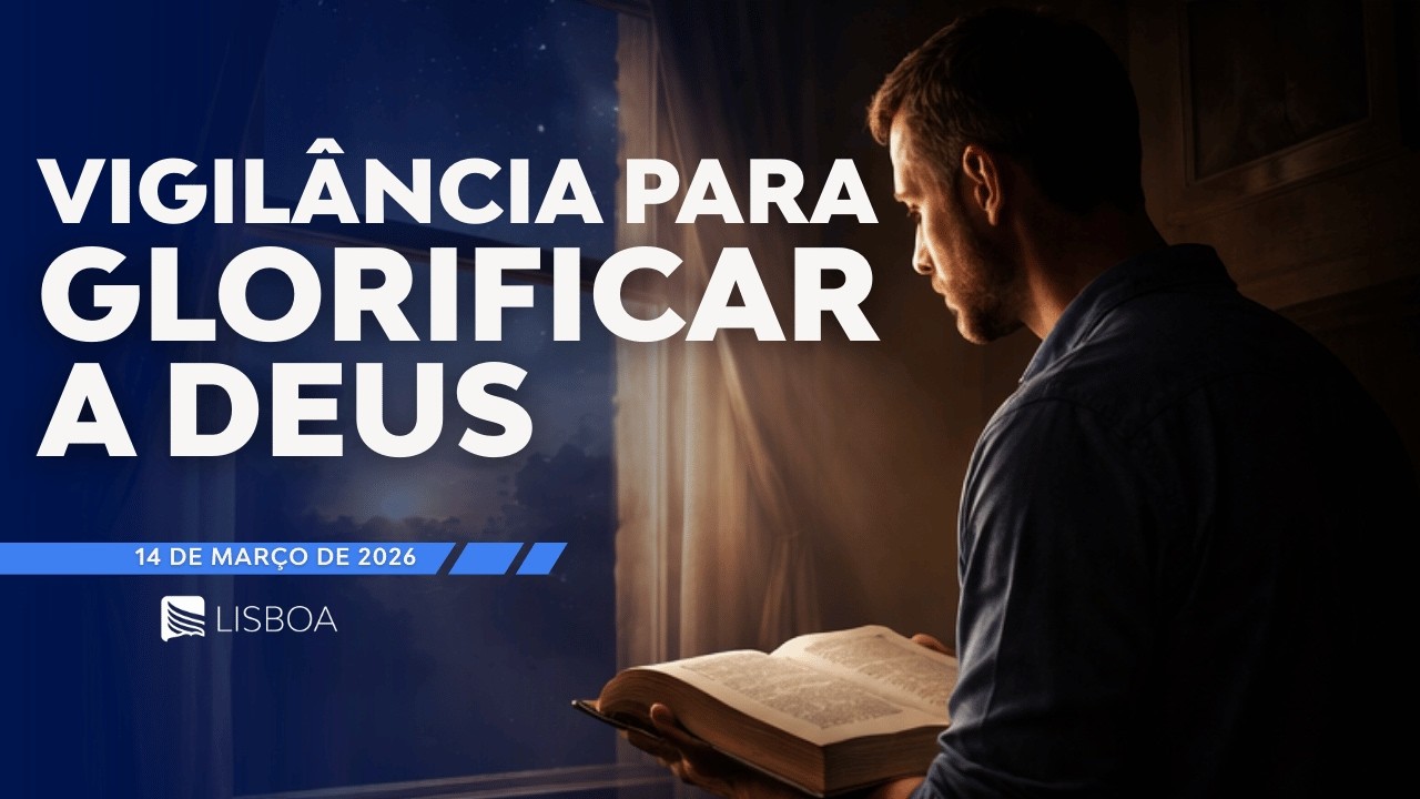 ASDMR Lisboa - 14MAR26 | Lição 11 - Vigilância para glorificar a Deus