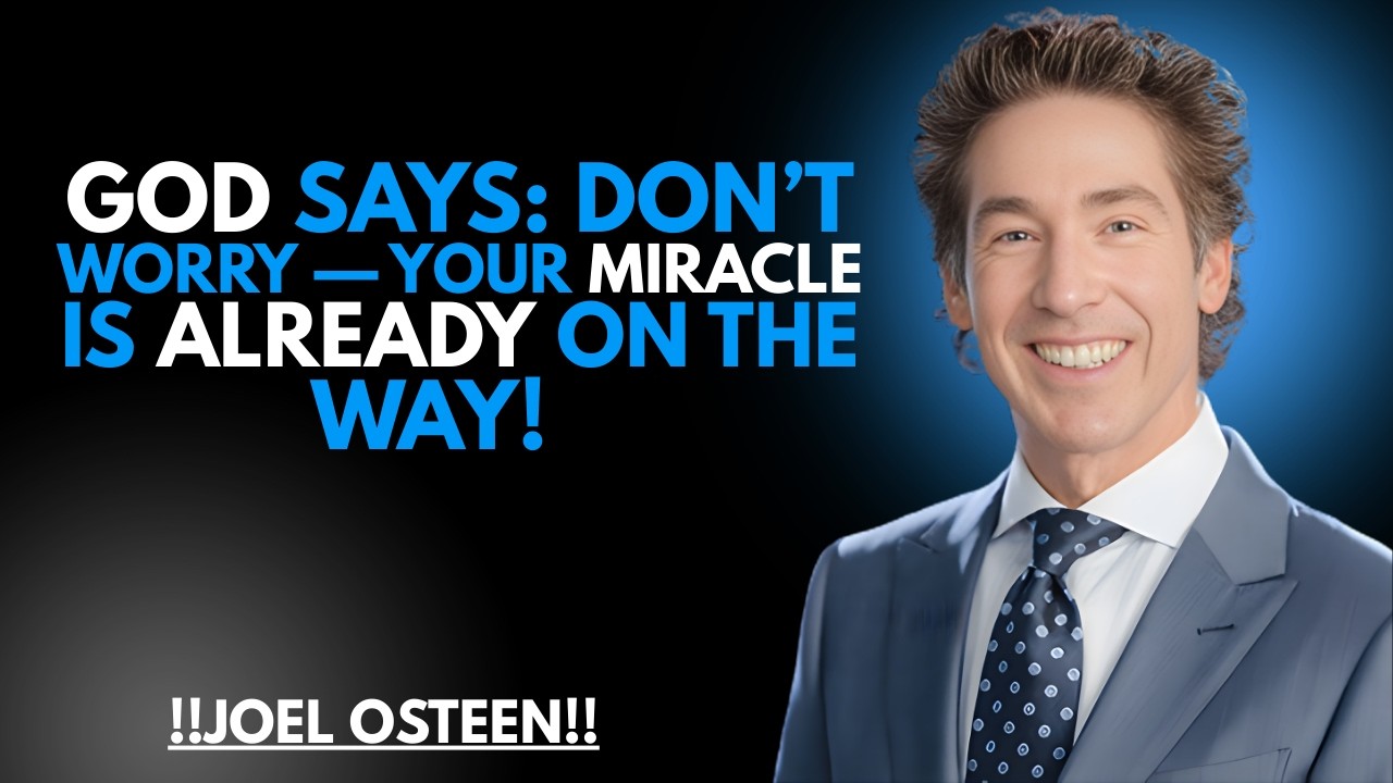 GOD SAYS: DON’T WORRY — YOUR MIRACLE IS ALREADY ON THE WAY! | JOEL OSTEEN | MOTIVATION #inspiration