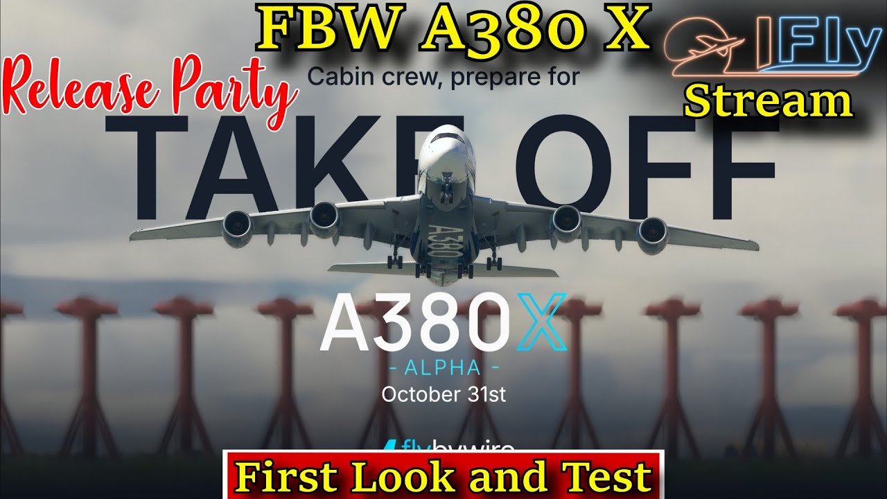 MSFS | FBW A380X | FIRST LOOK AND TEST | RELEASE PARTY