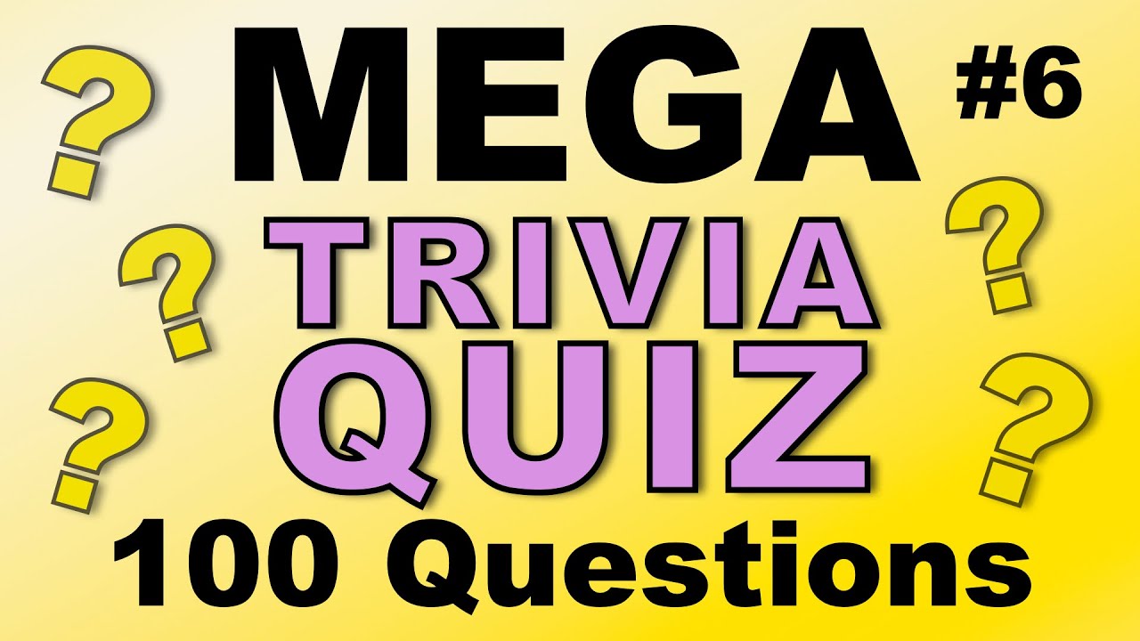 MEGA TRIVIA QUIZ #6 - 100 quick-fire fun general knowledge & trivia questions!