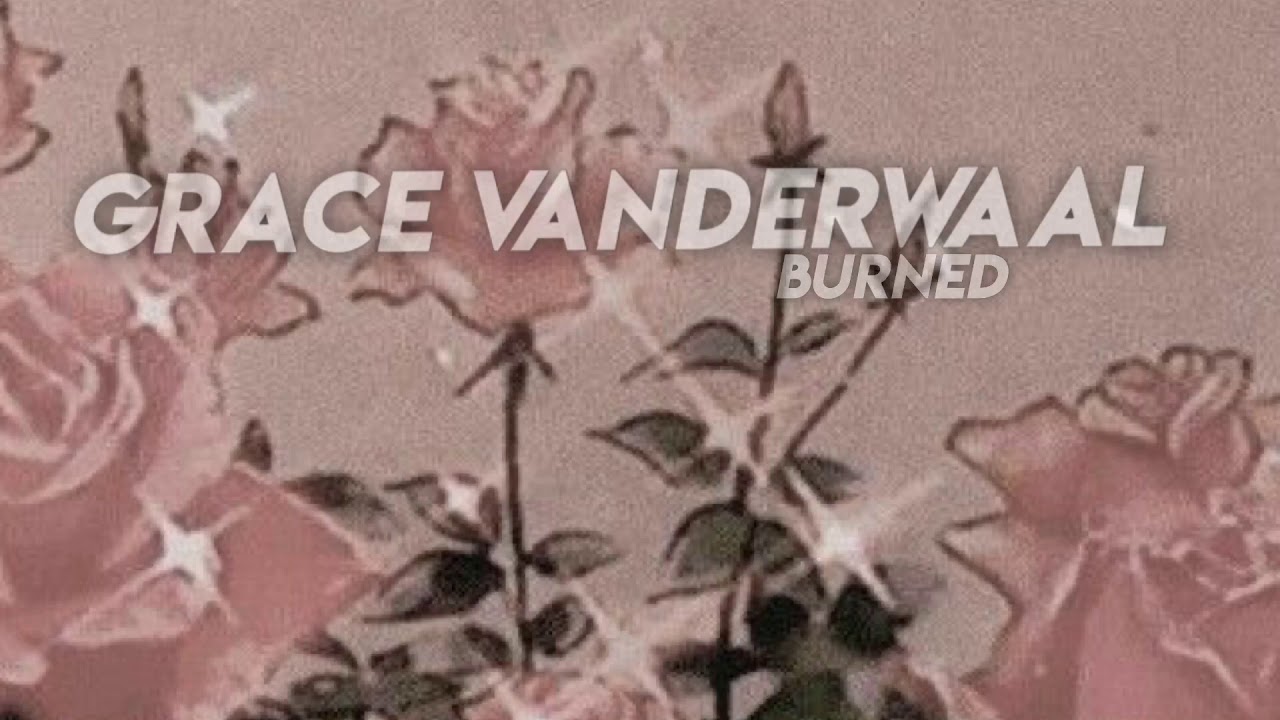 Grace VanderWaal-Burned(S L O W E D)
