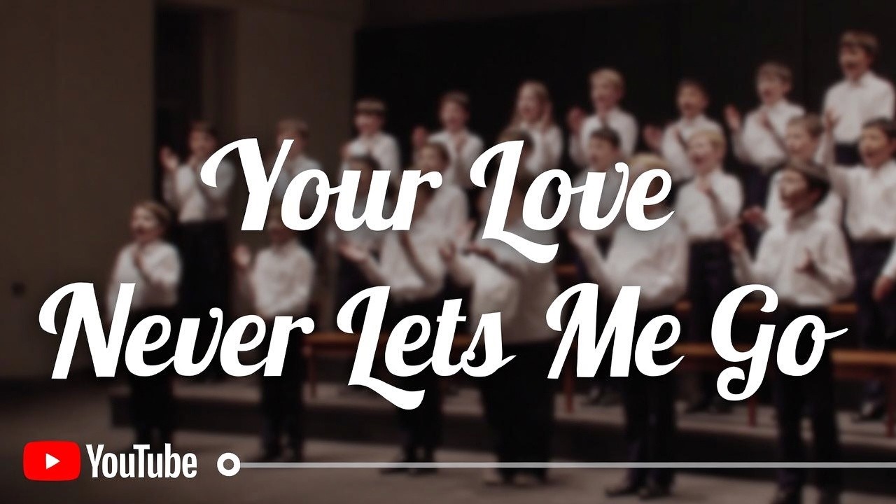 Your Love Never Lets Me Go- Children's Choir